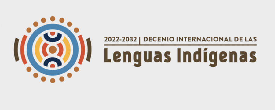 2022-2032: Decenio Internacional de las Lenguas Indígenas
