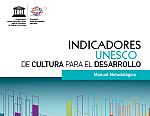 Manual Metodológico. Indicadores UNESCO de Cultura para el Desarrollo