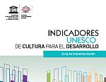 Guía de implementación. Indicadores UNESCO de Cultura para el Desarrollo